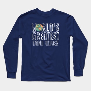 World's Greatest Piano Player Long Sleeve T-Shirt